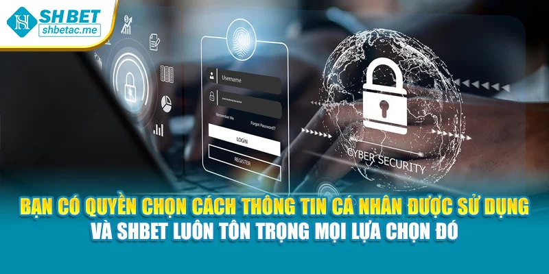 Bạn có quyền chọn cách thông tin cá nhân được sử dụng – và SHBet luôn tôn trọng mọi lựa chọn đó