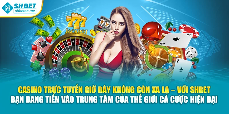 Casino trực tuyến giờ đây không còn xa lạ – với SHBet, bạn đang tiến vào trung tâm của thế giới cá cược hiện đại