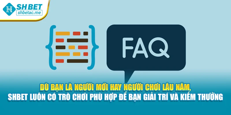 Dù bạn là người mới hay người chơi lâu năm, SHBet luôn có trò chơi phù hợp để bạn giải trí và kiếm thưởng