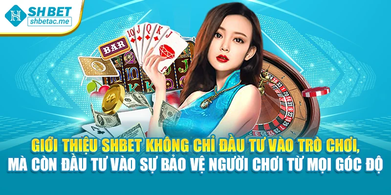 Giới thiệu SHBet không chỉ đầu tư vào trò chơi, mà còn đầu tư vào sự bảo vệ người chơi từ mọi góc độ