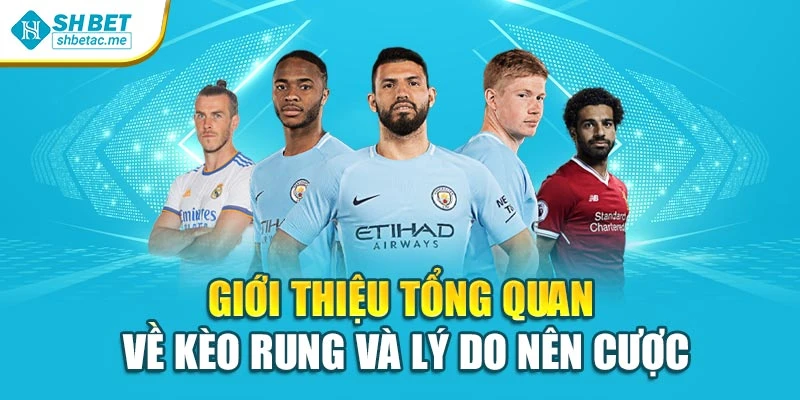 Giới thiệu tổng quan về kèo rung và lý do nên cược