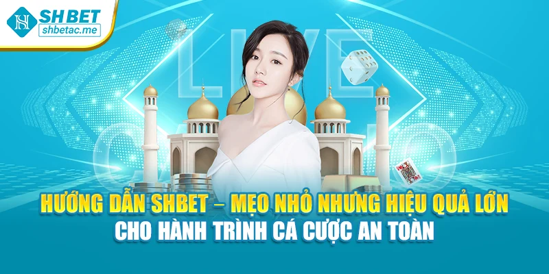 Hướng dẫn SHBet – Mẹo nhỏ nhưng hiệu quả lớn cho hành trình cá cược an toàn