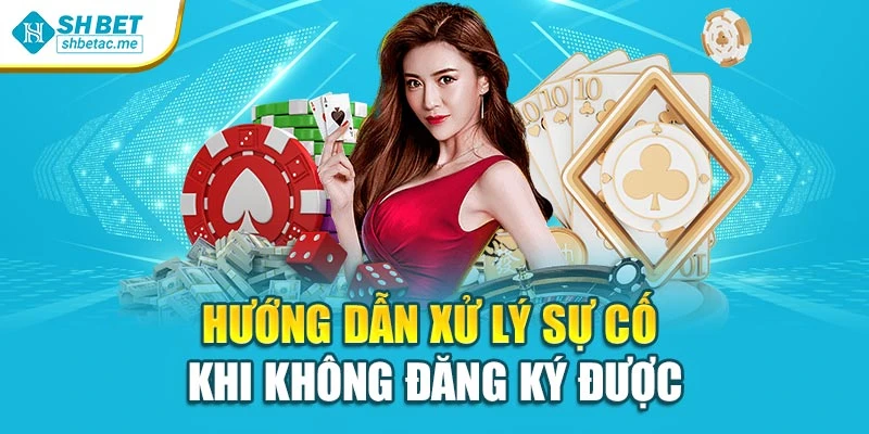 Hướng dẫn xử lý sự cố khi không đăng ký được