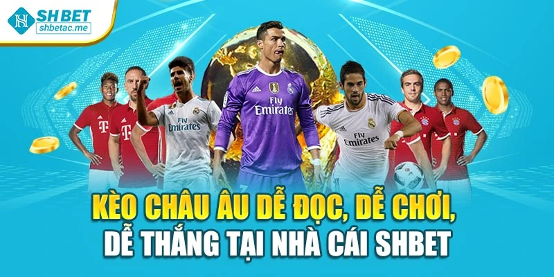 Kèo Châu Âu Dễ Đọc, Dễ Chơi, Dễ Thắng Tại Nhà Cái Shbet