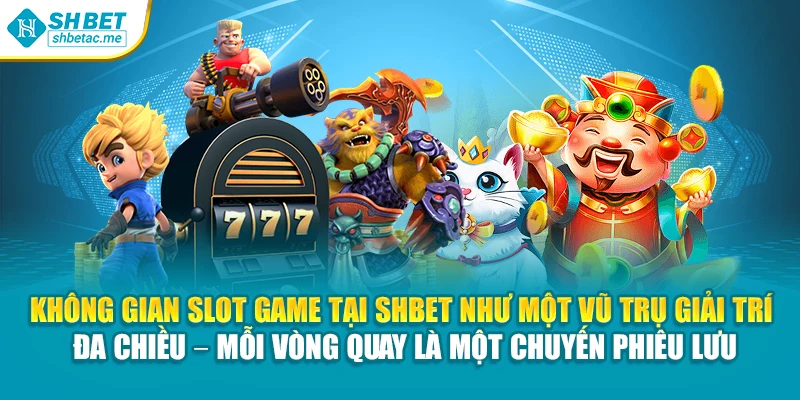 Không gian slot game tại SHBet như một vũ trụ giải trí đa chiều – mỗi vòng quay là một chuyến phiêu lưu