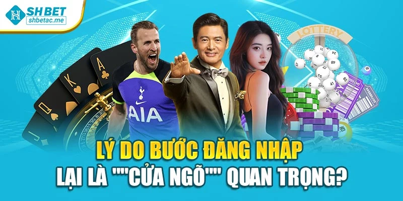 Lý do bước đăng nhập lại là "cửa ngõ" quan trọng?