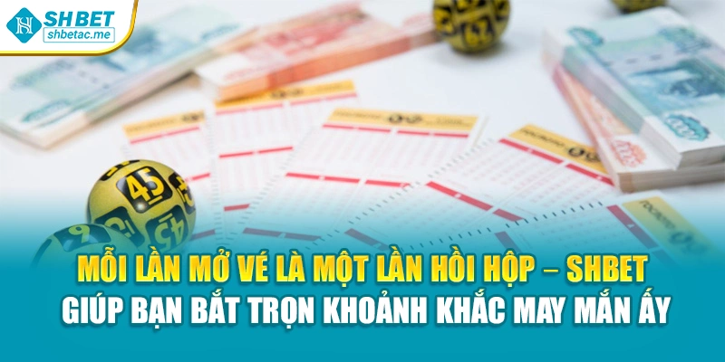 Mỗi lần mở vé là một lần hồi hộp – SHBet giúp bạn bắt trọn khoảnh khắc may mắn ấy