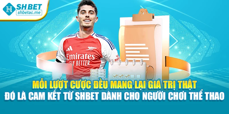 Mỗi lượt cược đều mang lại giá trị thật – đó là cam kết từ SHBet dành cho người chơi thể thao
