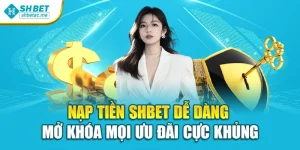 Nạp Tiền Shbet Dễ Dàng – Mở Khóa Mọi Ưu Đãi Cực Khủng