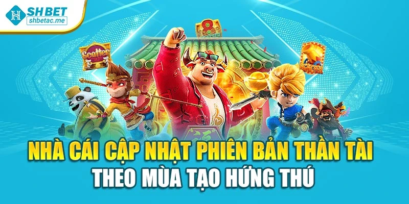 Nhà cái cập nhật phiên bản thần tài theo mùa tạo hứng thú
