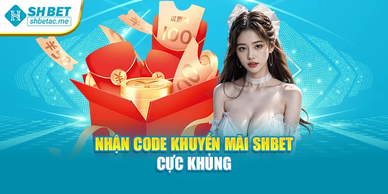 Nhận code khuyến mãi SHBET cực khủng