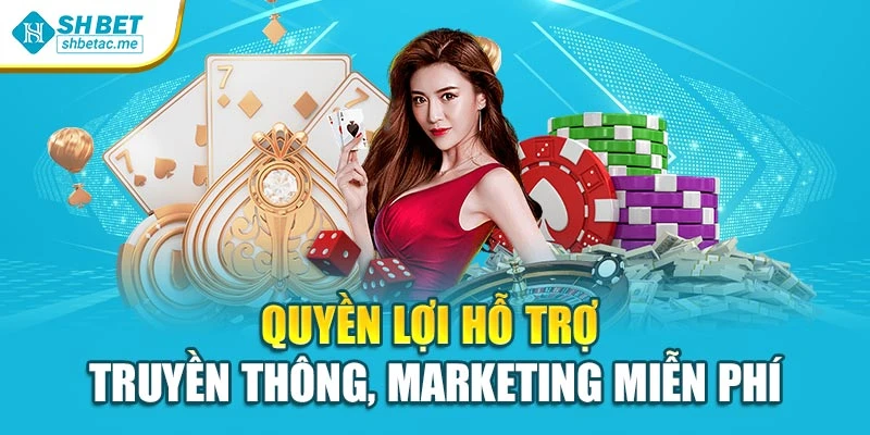 Quyền lợi hỗ trợ truyền thông, marketing miễn phí