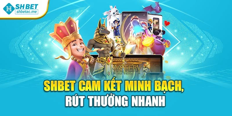 SHBET cam kết minh bạch, rút thưởng nhanh