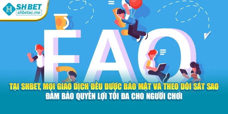 Tại SHBet, mọi giao dịch đều được bảo mật và theo dõi sát sao – đảm bảo quyền lợi tối đa cho người chơi