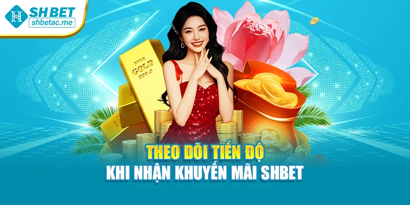 Theo dõi tiến độ khi nhận khuyến mãi SHBET