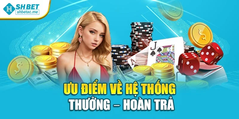 Ưu điểm về hệ thống thưởng – hoàn trả