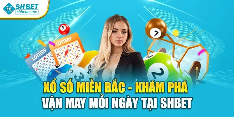 Xổ Số Miền Bắc - Khám Phá Vận May Mỗi Ngày Tại Shbet