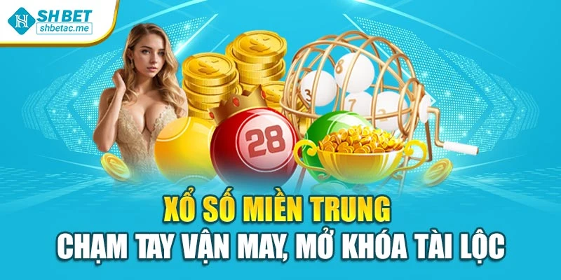 Xổ Số Miền Trung - Chạm Tay Vận May, Mở Khóa Tài Lộc