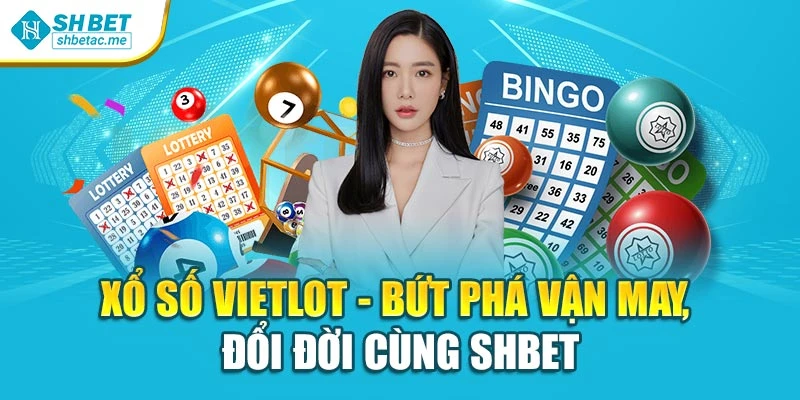 Xổ Số Vietlot - Bứt Phá Vận May, Đổi Đời Cùng Shbet