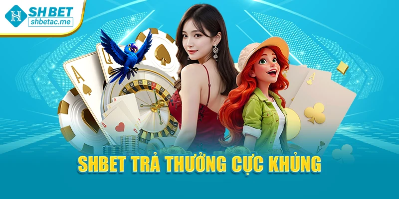 SHBET trả thưởng cực khủng