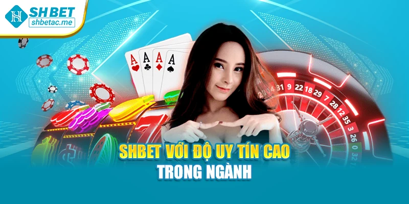 SHBET với độ uy tín cao trong ngành