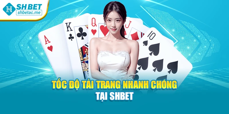 Tốc độ tải trang nhanh chóng tại SHBET